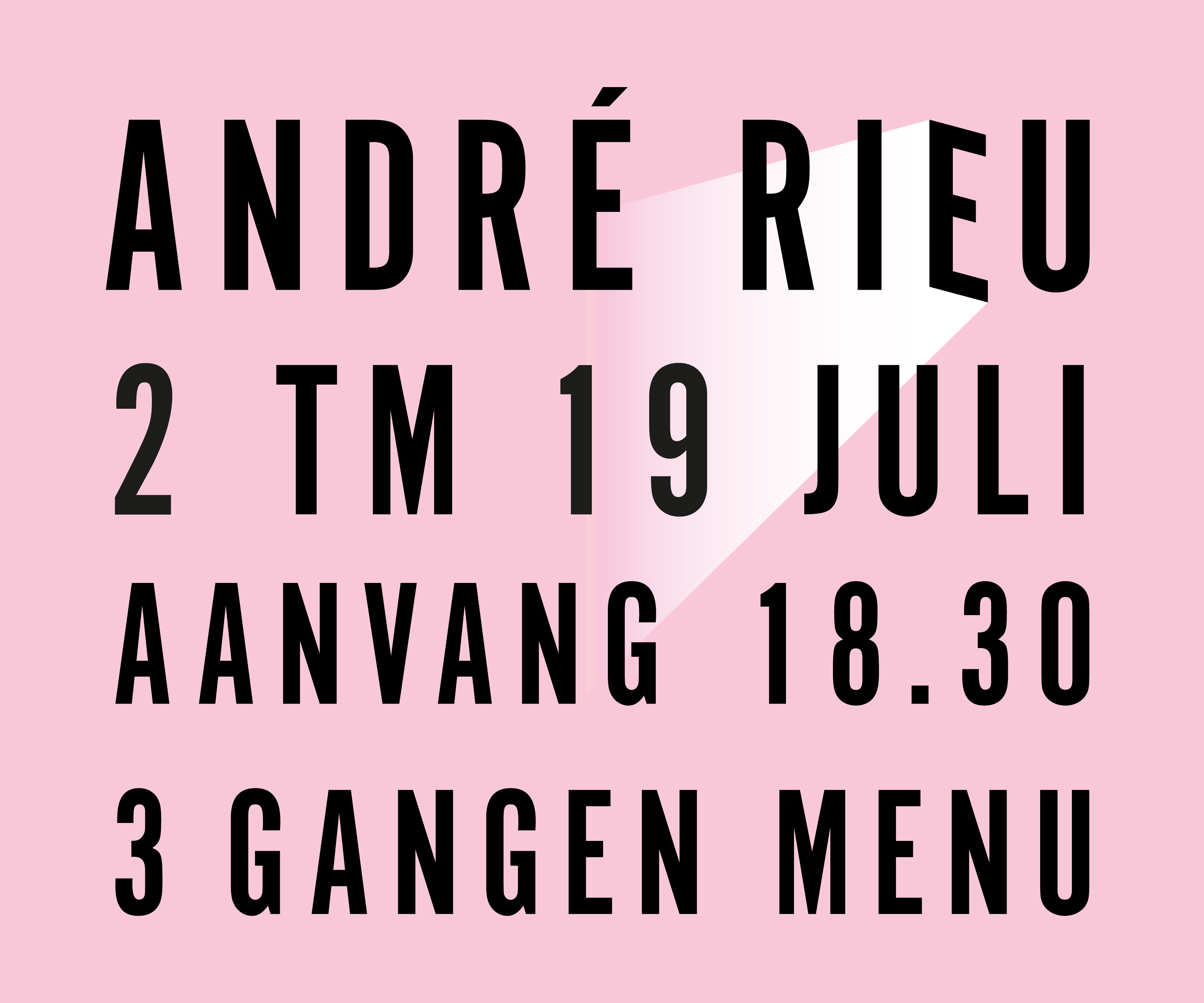 André Rieu. 2 tot en met 19 juli. Aanvang 18.30. 3 Gangen menu.