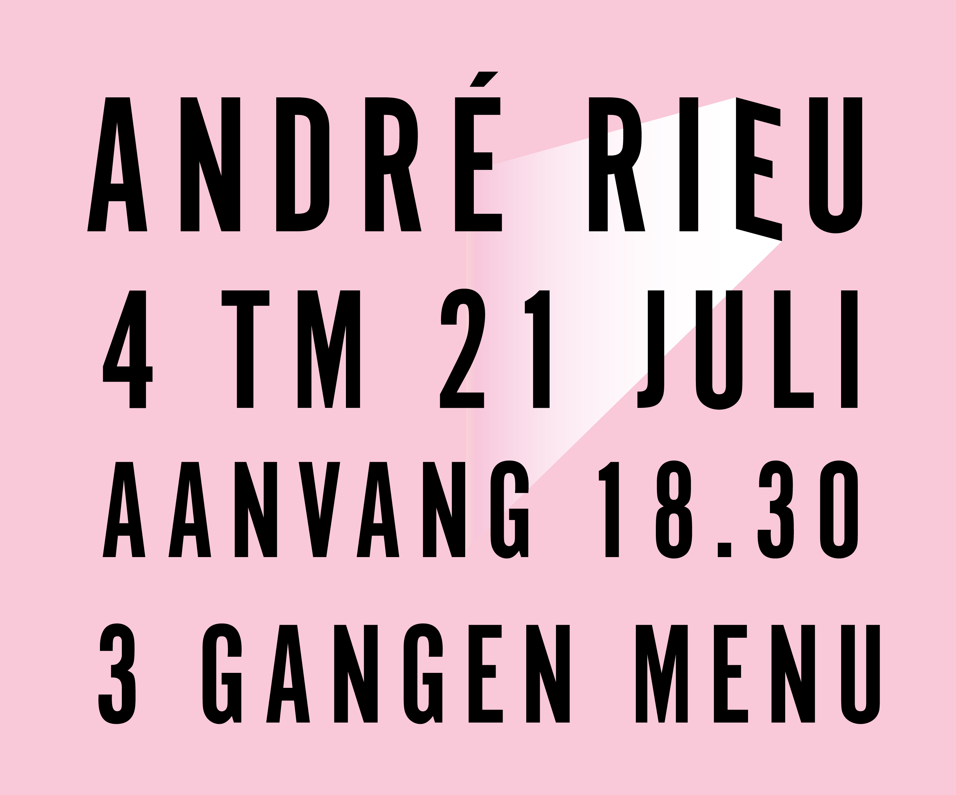 André Rieu. 6 tot en met 23 Juli. Aanvang 18.30. 3 Gangen menu.